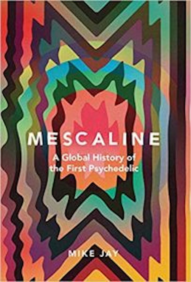 Mescaline: A Global History of the First Psychedelic cover