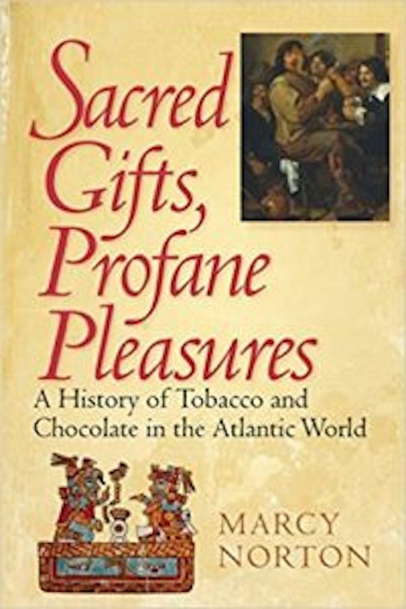 Sacred Gifts, Profane Pleasures: A History of Tobacco and Chocolate in the Atlantic World cover