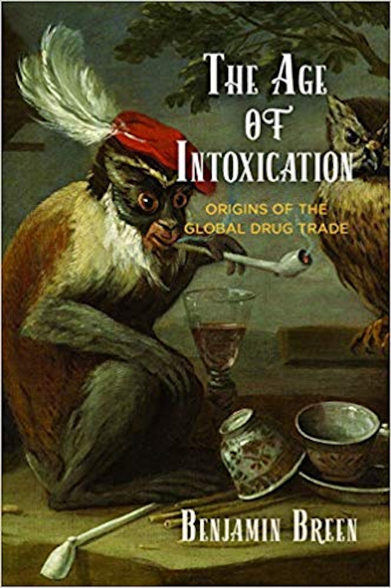 The Age of Intoxication: Origins of the Global Drug Trade cover