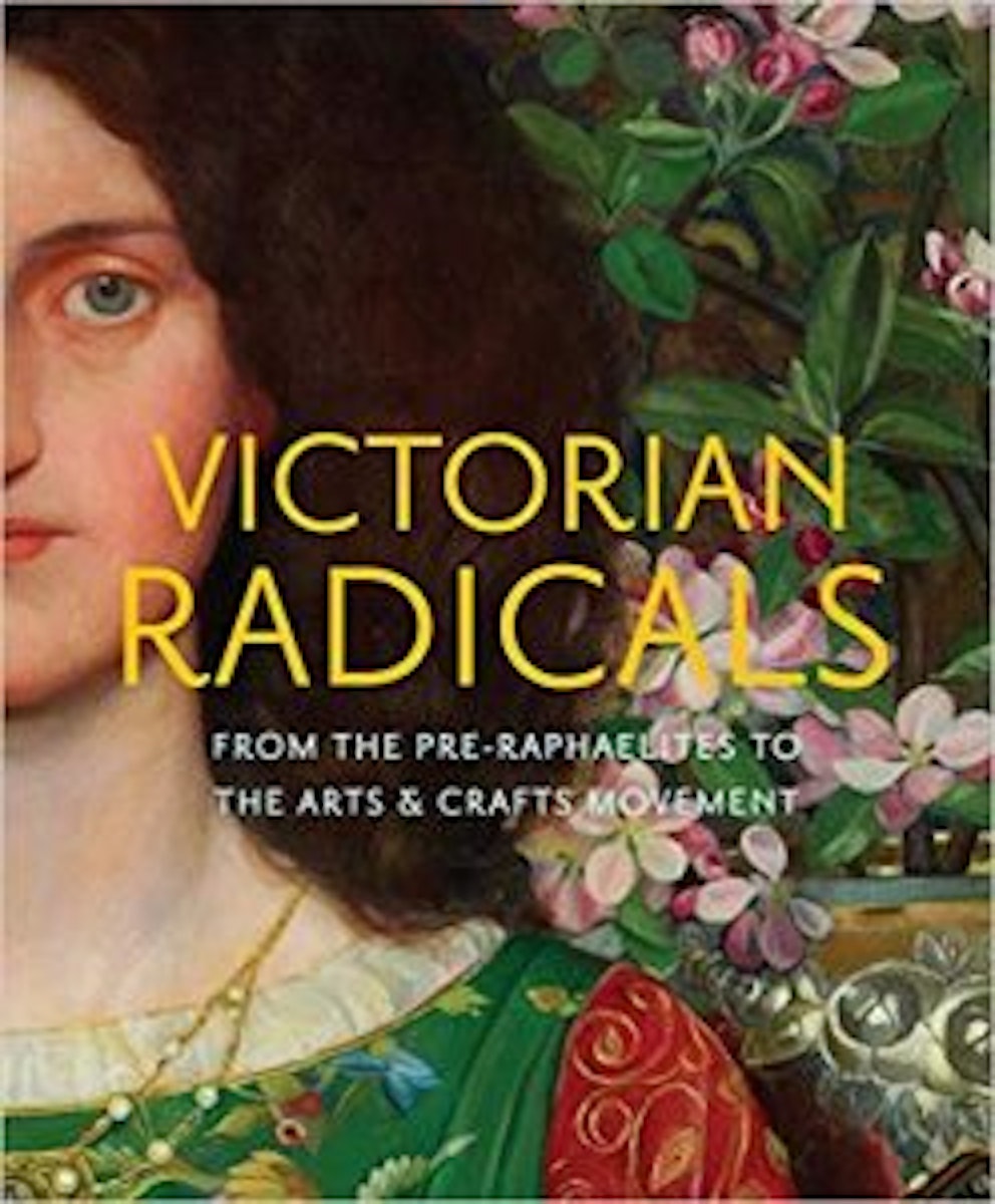 Victorian Radicals: From the Pre-Raphaelites to the Arts & Crafts Movement cover