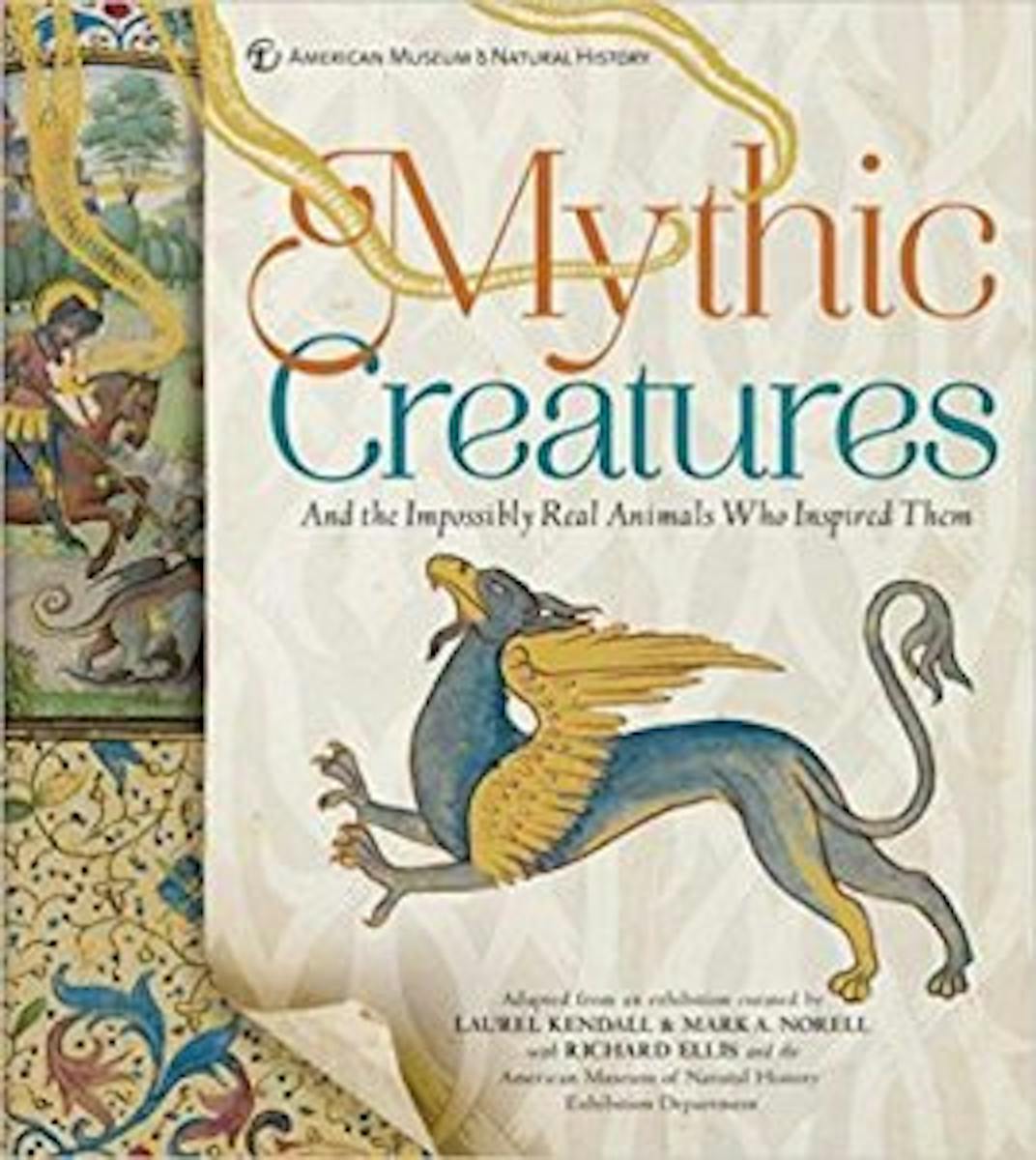 Mythic Creatures: And the Impossibly Real Animals Who Inspired Them cover