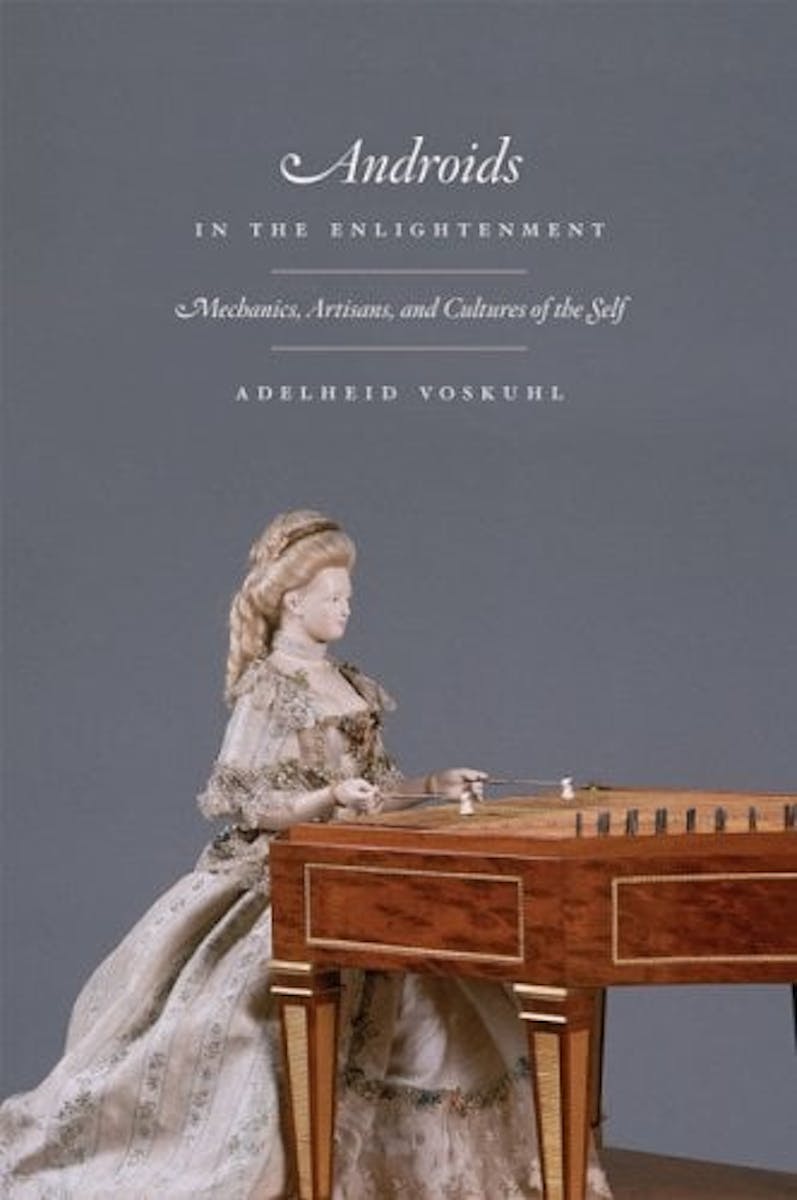 Androids in the Enlightenment: Mechanics, Artisans, and Cultures of the Self cover