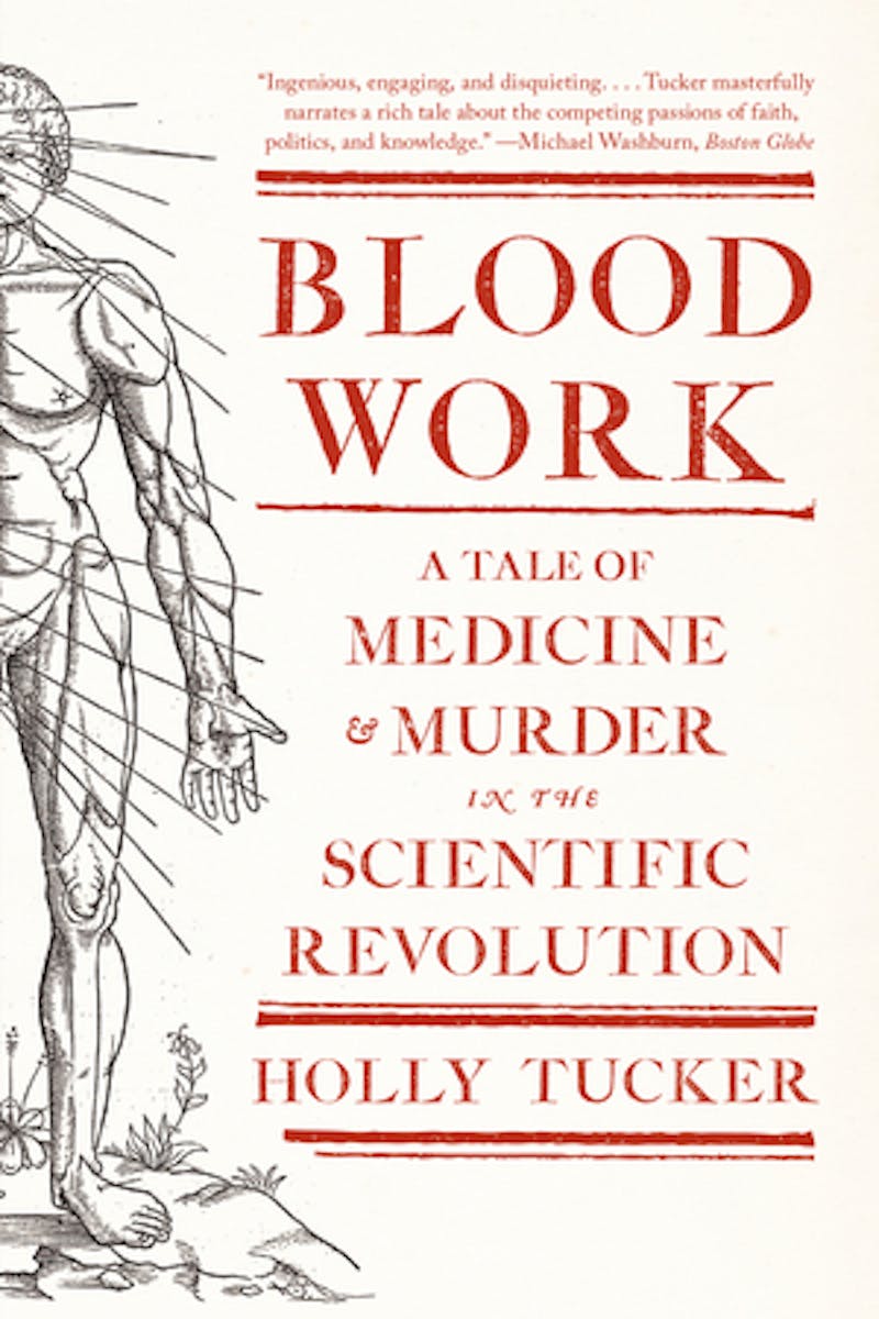 Blood Work: A Tale of Medicine and Murder in the Scientific Revolution cover