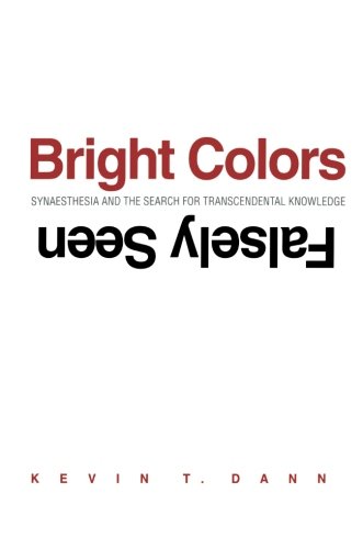 Bright Colors Falsely Seen: Synaesthesia and the Search for Transcendental Knowledge cover