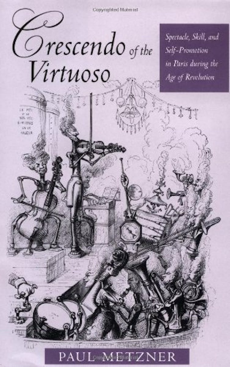 Crescendo of the Virtuoso: Spectacle, Skill, and Self-Promotion in Paris during the Age of Revolution cover