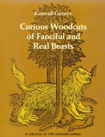 Curious Woodcuts
of Fanciful and Real Beasts: A Selection of 190 Sixteenth-Century Woodcuts
from Gesner's and Topsell's Natural cover