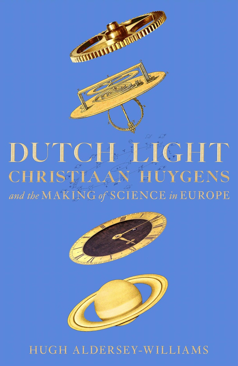 Dutch Light: Christiaan Huygens and the Making of Science in Europe cover