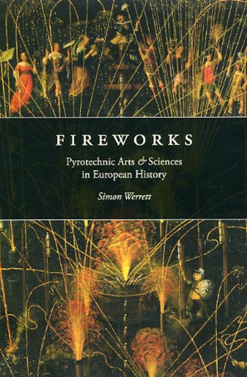 Fireworks: Pyrotechnic Arts and Sciences in European History  cover