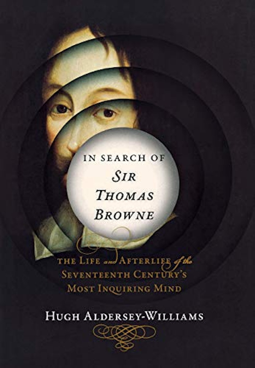 In Search of Sir Thomas Browne: The Life and Afterlife of the 17th Century's Most Enquiring Mind cover