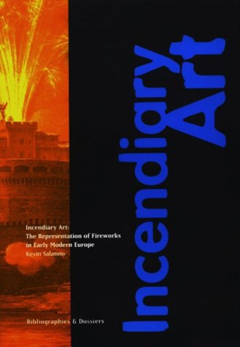 Incendiary Art: The Representation of Fireworks in Early Modern Europe  cover