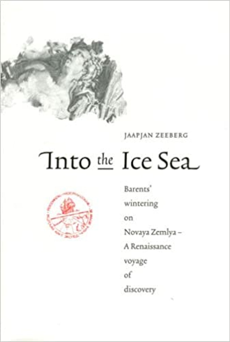Into the Ice Sea: Barents' Wintering on Novaya Zemlya — A Renaissance Voyage of Discovery cover