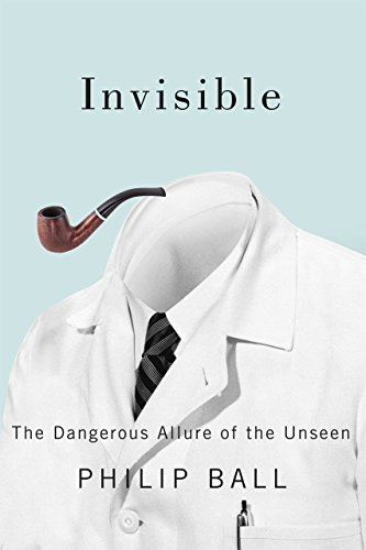 Invisible: The Dangerous Allure of the Unseen cover