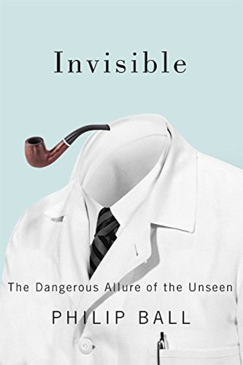 Invisible: The Dangerous Allure of the Unseen cover
