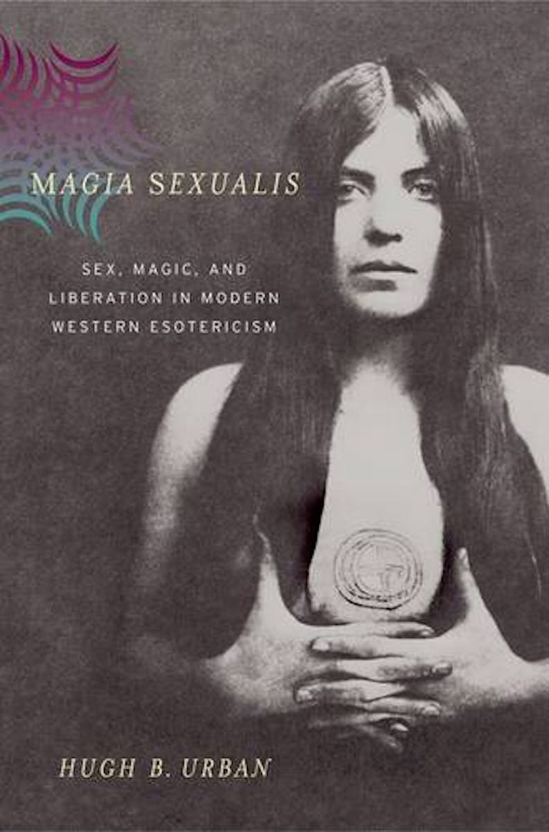 Magia Sexualis: Sex, Magic, and Liberation in Modern Western Esotericism cover