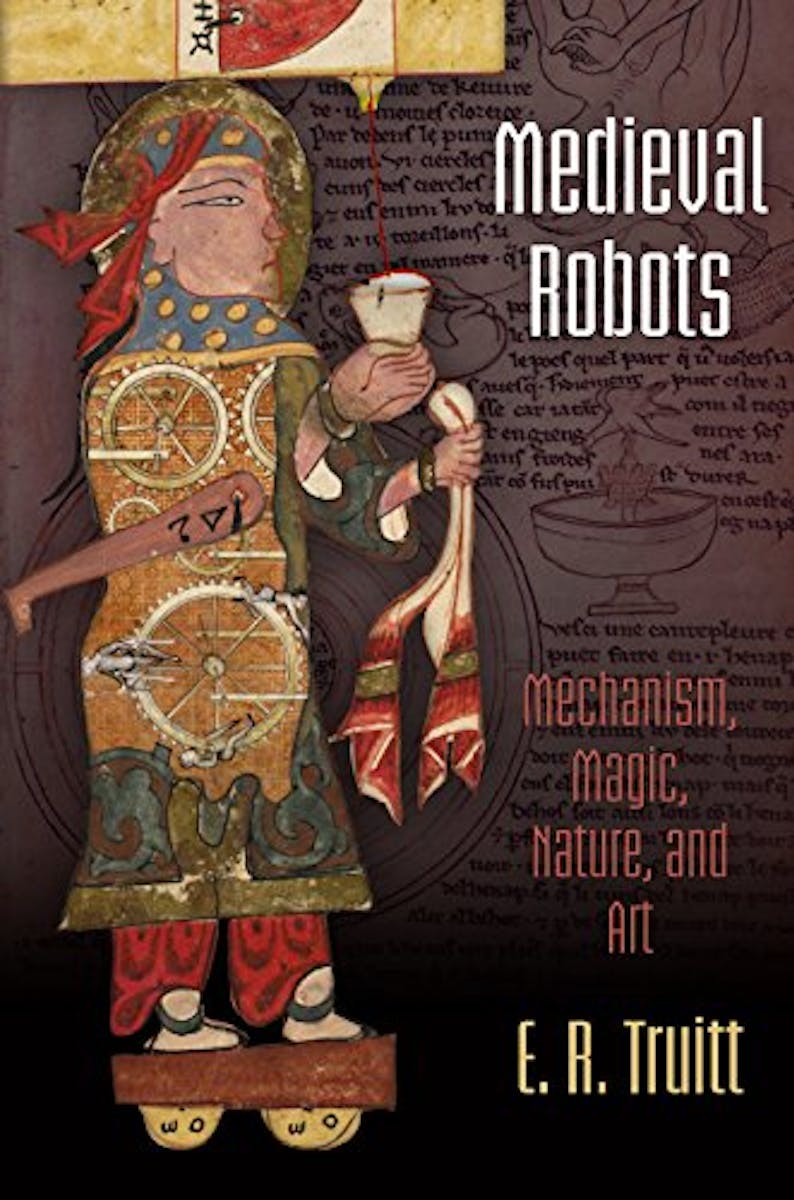 Medieval Robots: Mechanism, Magic, Nature, and Art cover