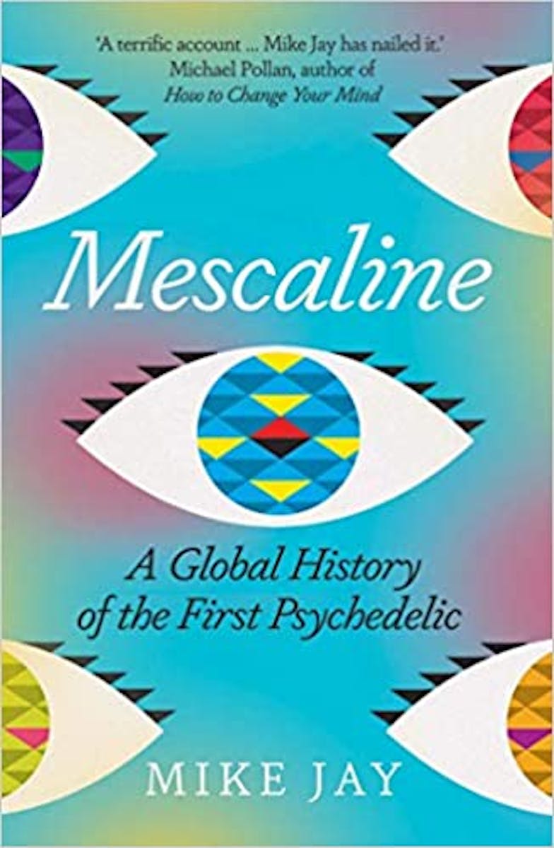 Mescaline: A Global History of the First Psychedelic  cover