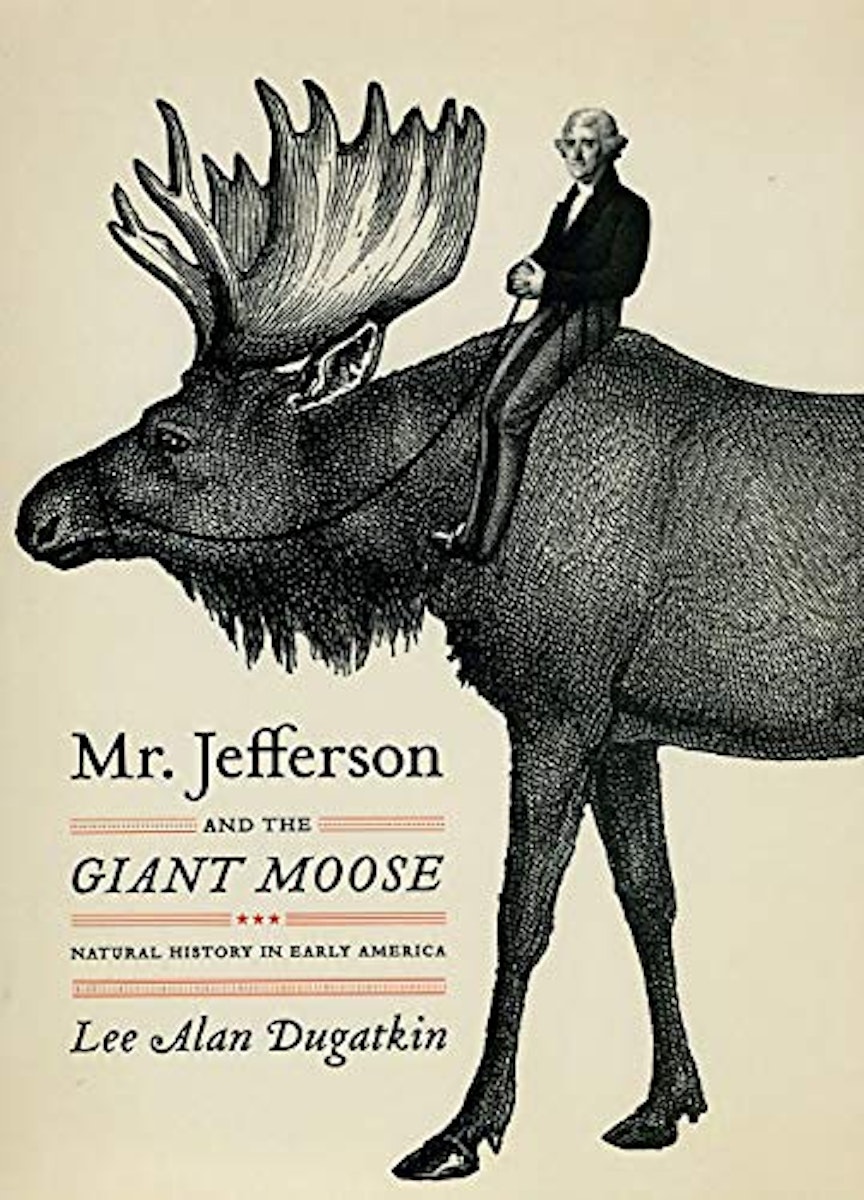 Mr. Jefferson and the Giant Moose: Natural History in Early America cover