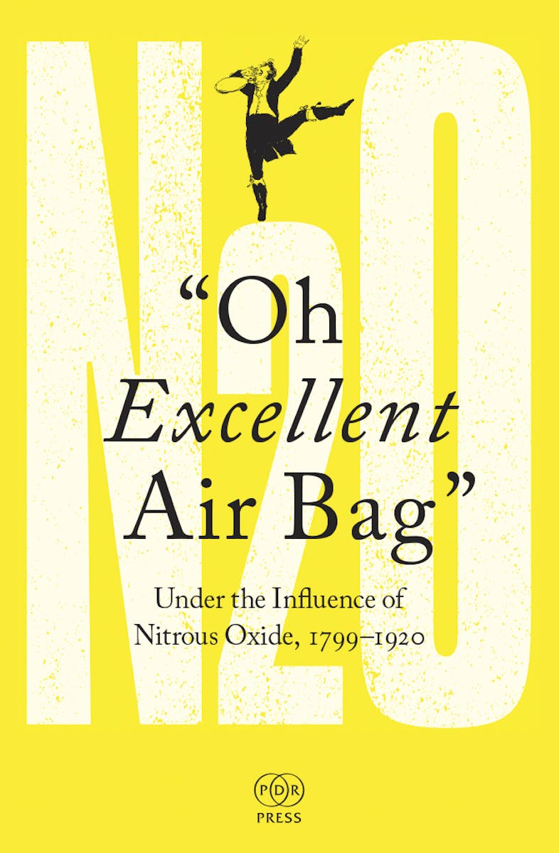 “Oh Excellent Air Bag”: Under the Influence of Nitrous Oxide, 1799-1920 cover