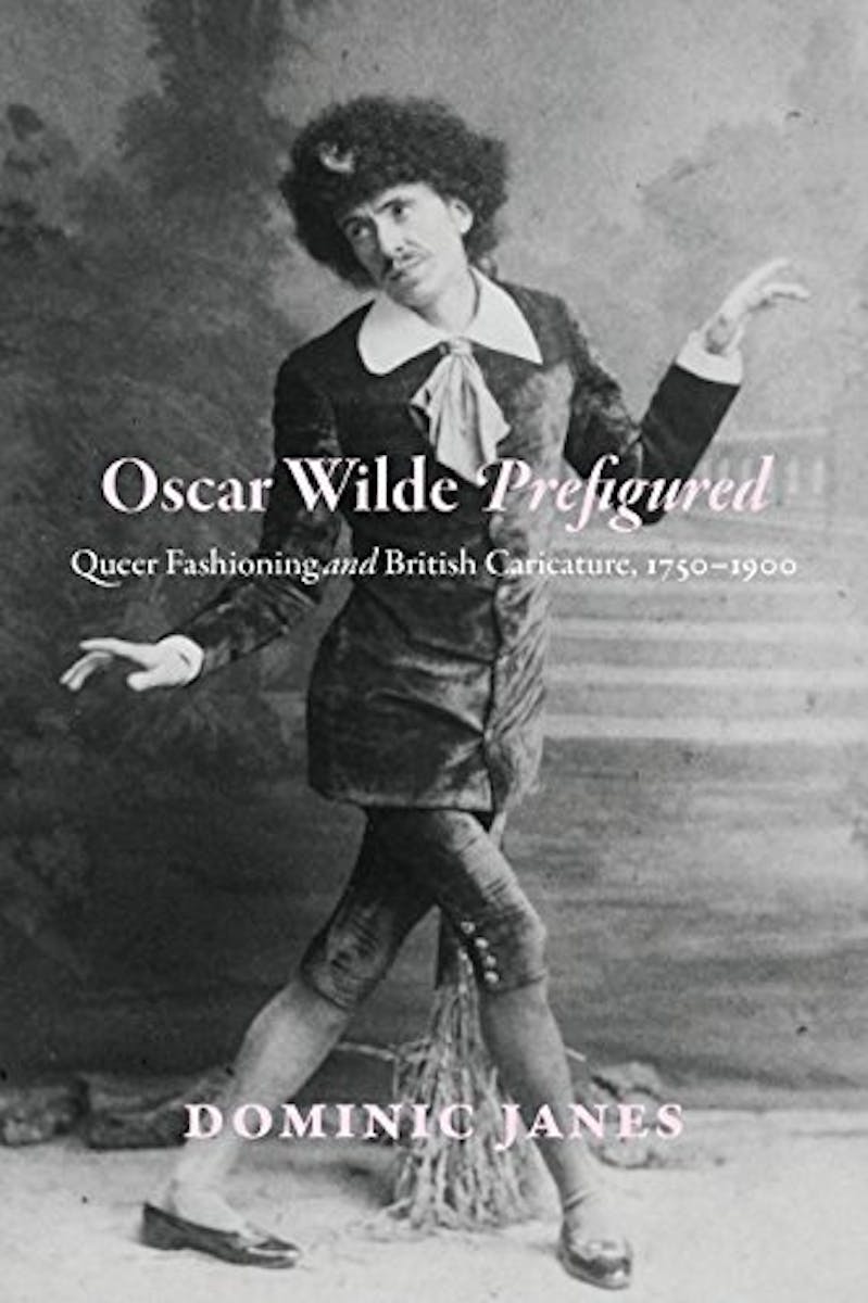 Oscar Wilde Prefigured: Queer Fashioning and British Caricature, 1750-1900 cover