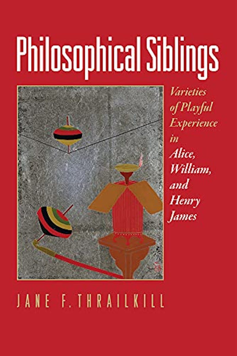 Philosophical Siblings: Varieties of Playful Experience in Alice, William, and Henry James cover