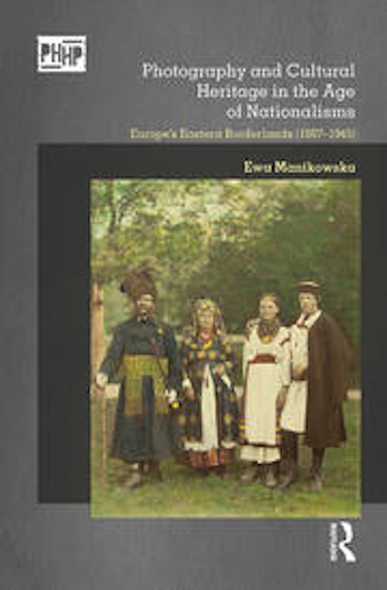 Photography and Cultural Heritage in the Age of Nationalisms: Europe's Eastern Borderlands (1867–1945) cover