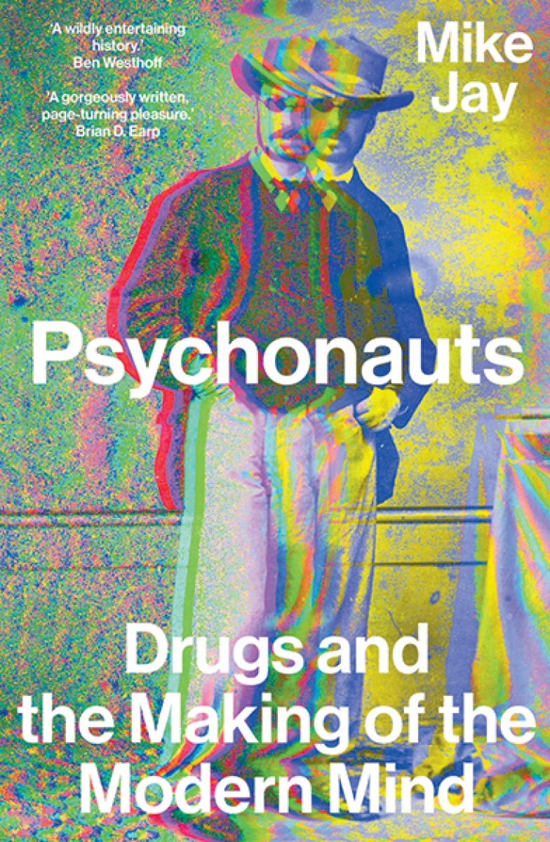 Psychonauts: Drugs and the Making of the Modern Mind cover