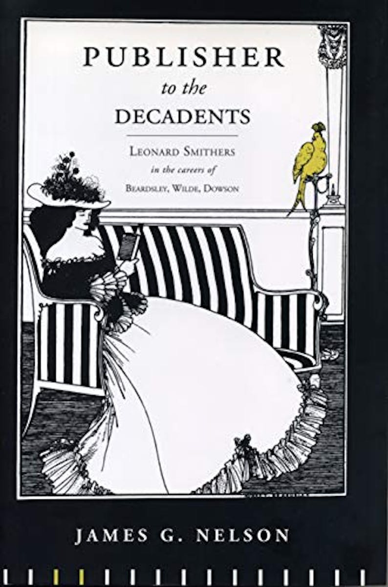 Publisher to the Decadents: Leonard Smithers in the Careers of Beardsley, Wilde, Dowson cover