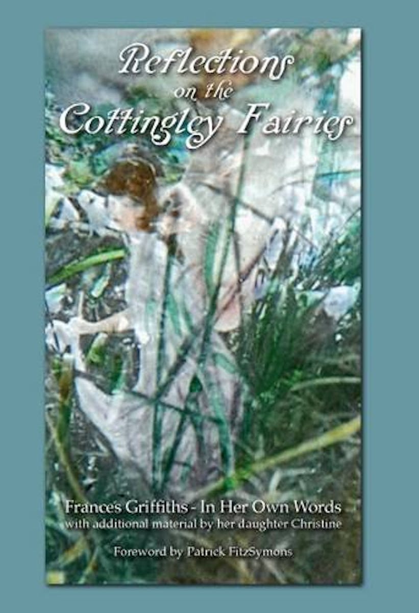 Reflections on the Cottingley Fairies: Frances Griffiths - in Her Own Words: With Additional Material by Her Daughter Christine cover