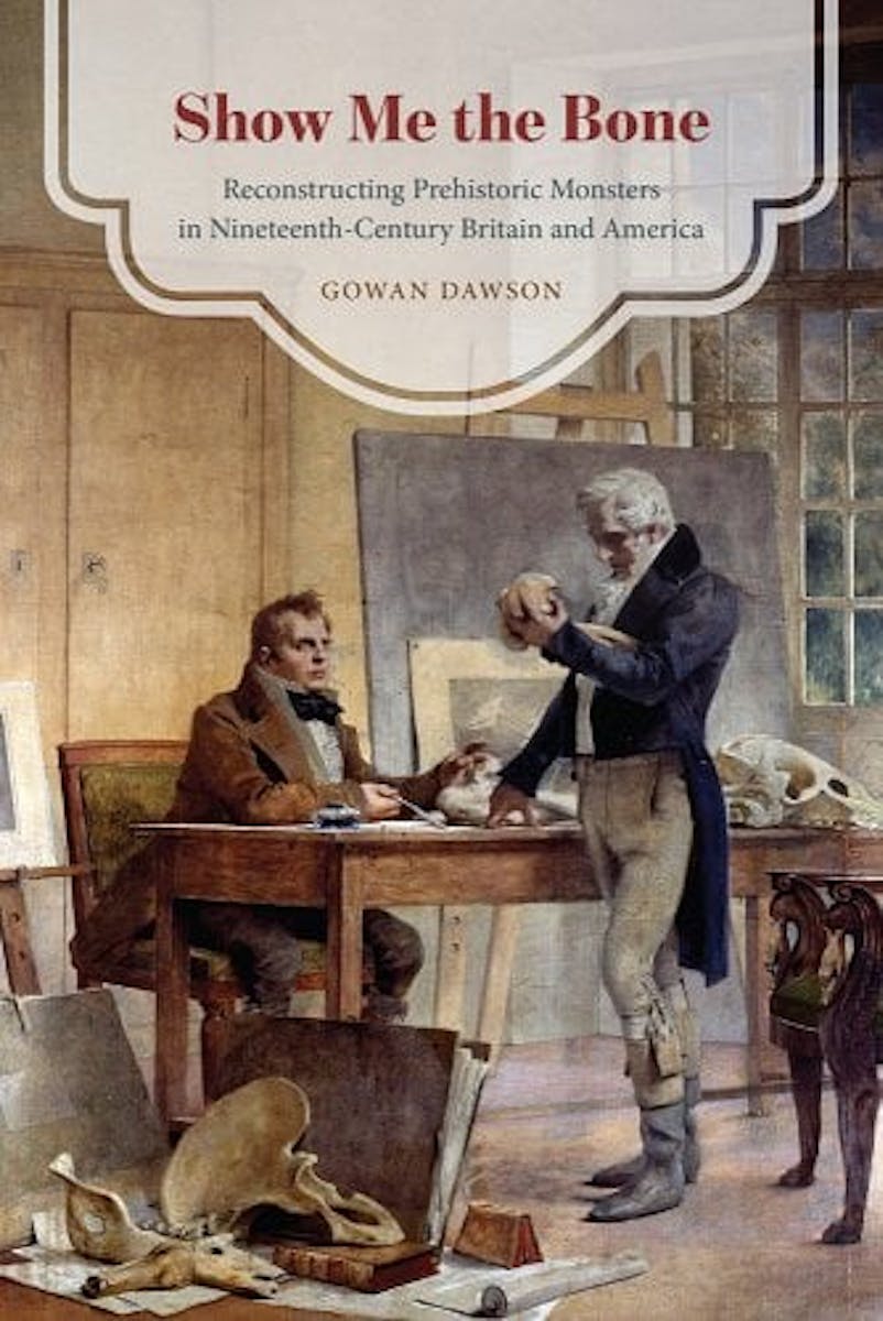 Show Me the Bone: Reconstructing Prehistoric Monsters in Nineteenth-Century Britain and America cover