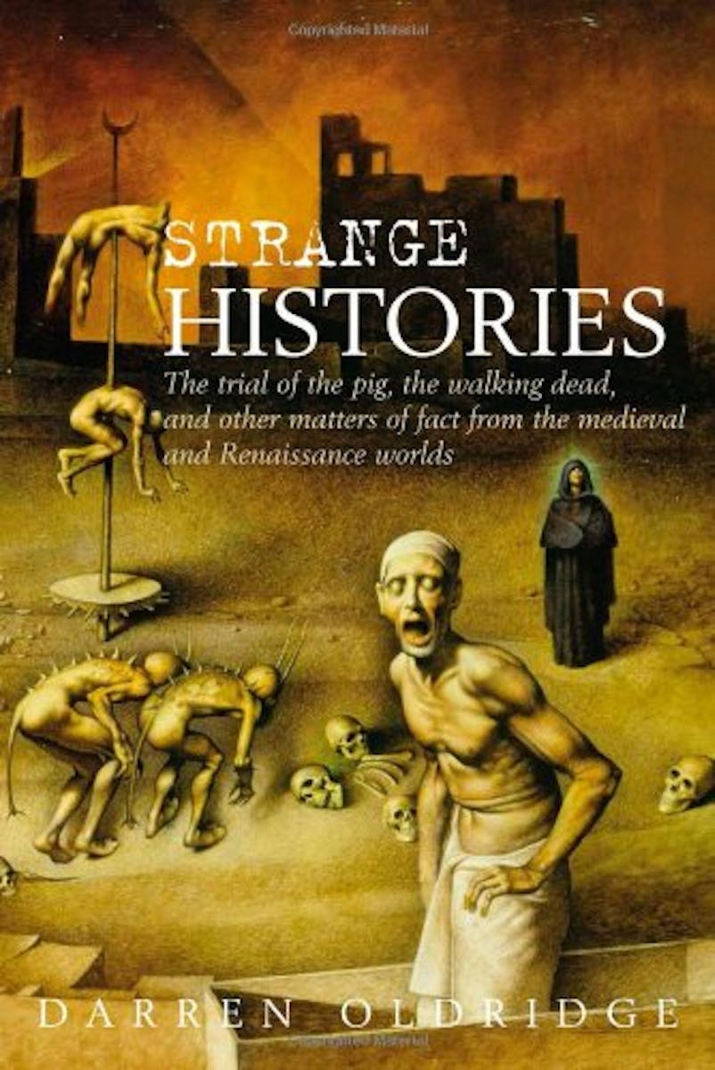 Strange Histories: The Trial of the Pig, the Walking Dead, and Other Matters of Fact from the Medieval and Renaissance Worlds cover