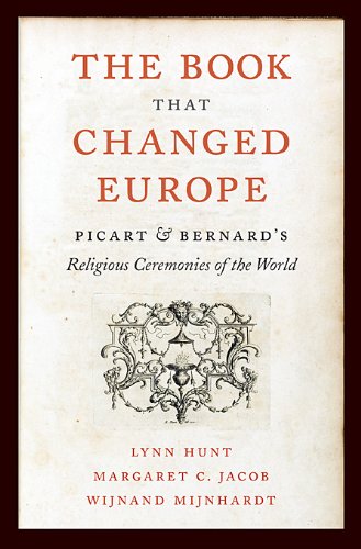 The Book That
Changed Europe: Picart and Bernard's Religious Ceremonies of the World cover