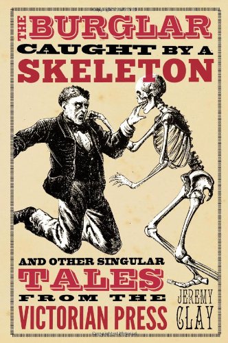 The Burglar Caught
by a Skeleton: and Other Singular Tales from the Victorian Press cover