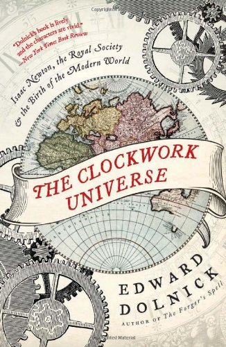 The Clockwork
Universe: Isaac Newton, the Royal Society, and the Birth of the Modern World cover