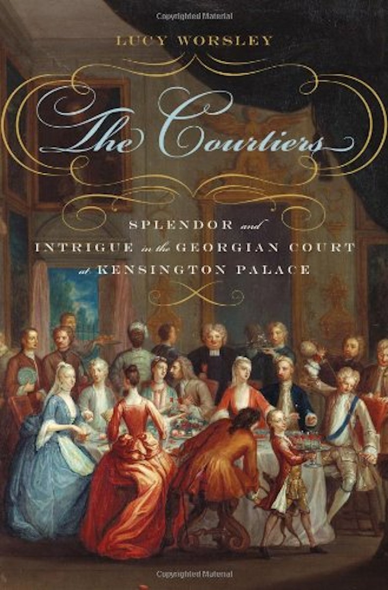 The Courtiers: Splendor and Intrigue in the Georgian Court at Kensington Palace cover