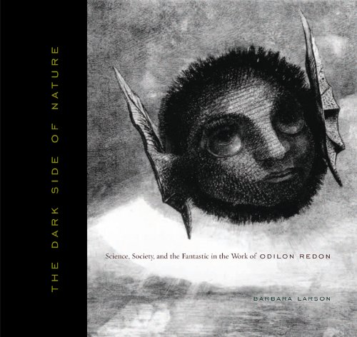 The Dark Side of
Nature: Science, Society, and the Fantastic in the Work of Odilon Redon cover