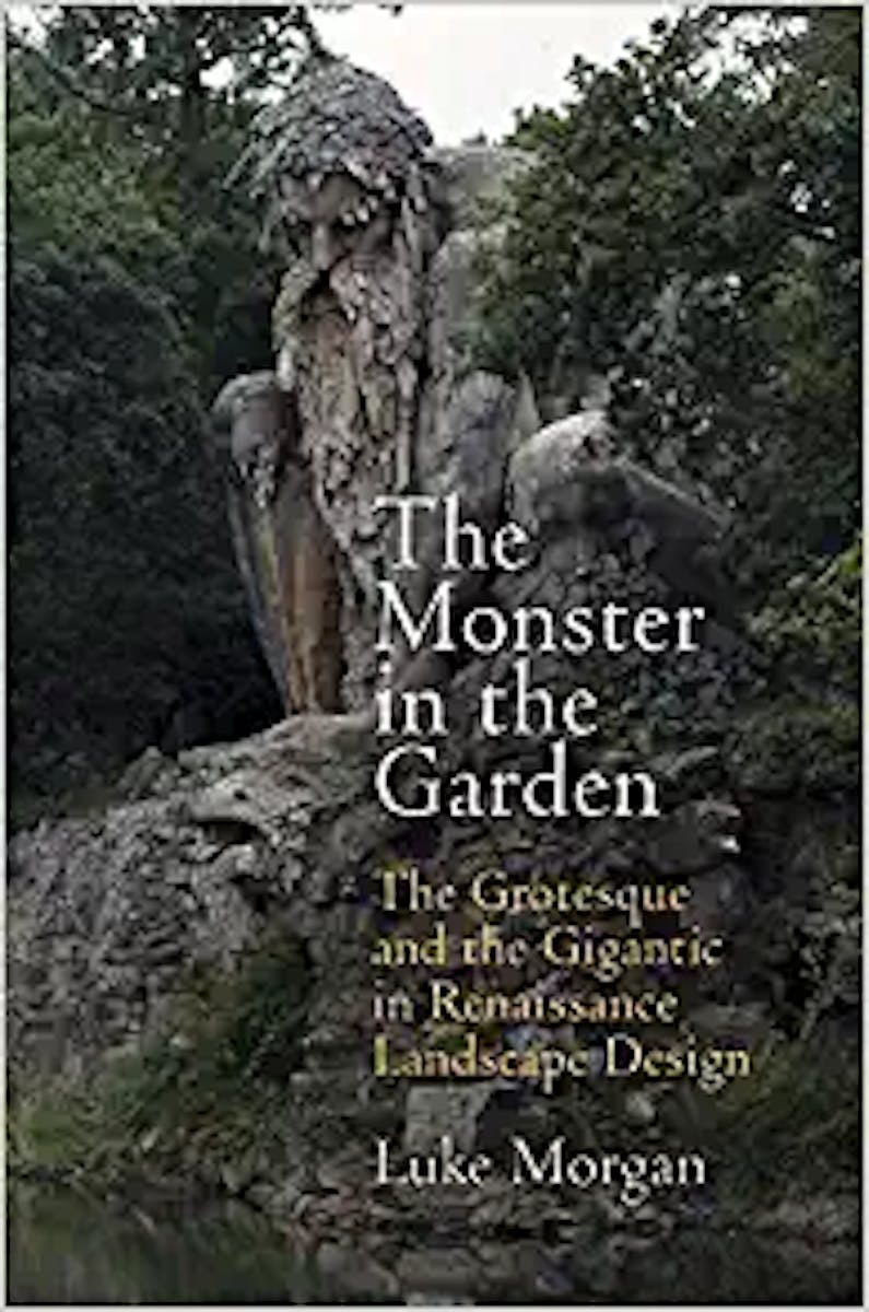 The Monster in the Garden: The Grotesque and the Gigantic in Renaissance Landscape Design cover