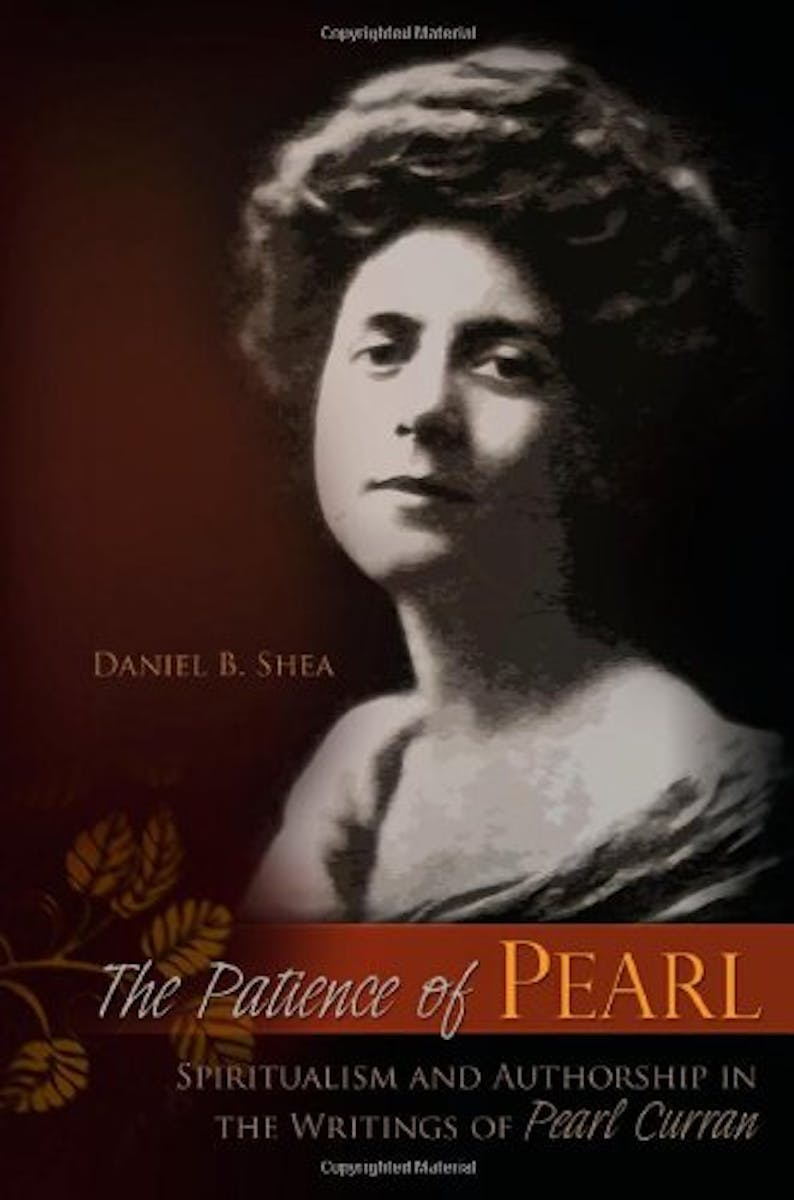 The Patience of Pearl: Spiritualism and Authorship in the Writings of Pearl Curran cover