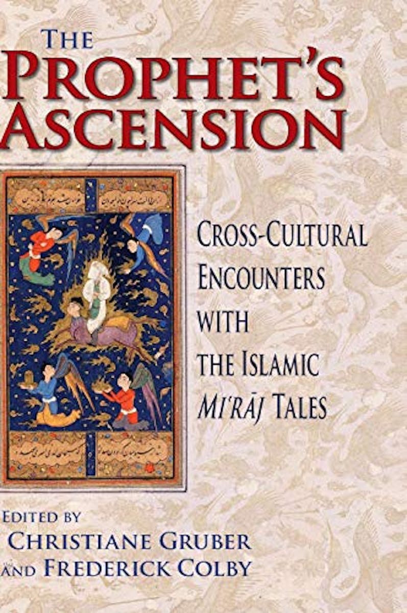 The Prophet's Ascension: Cross-Cultural Encounters with the Islamic Mi'raj Tales cover