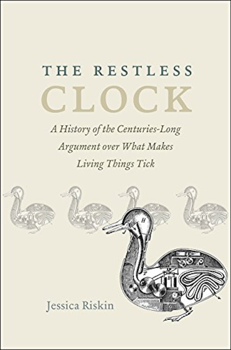 The Restless Clock: A History of the Centuries-Long Argument over What Makes Living Things Tick cover