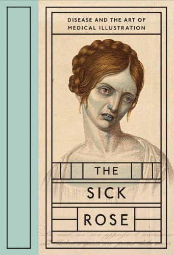The Sick Rose:
Disease and the Art of Medical Illustration cover