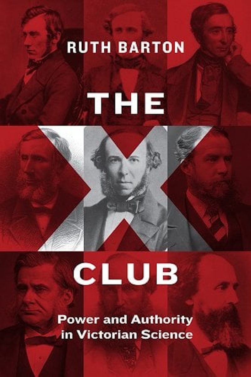 The X Club: Power and Authority in Victorian Science cover