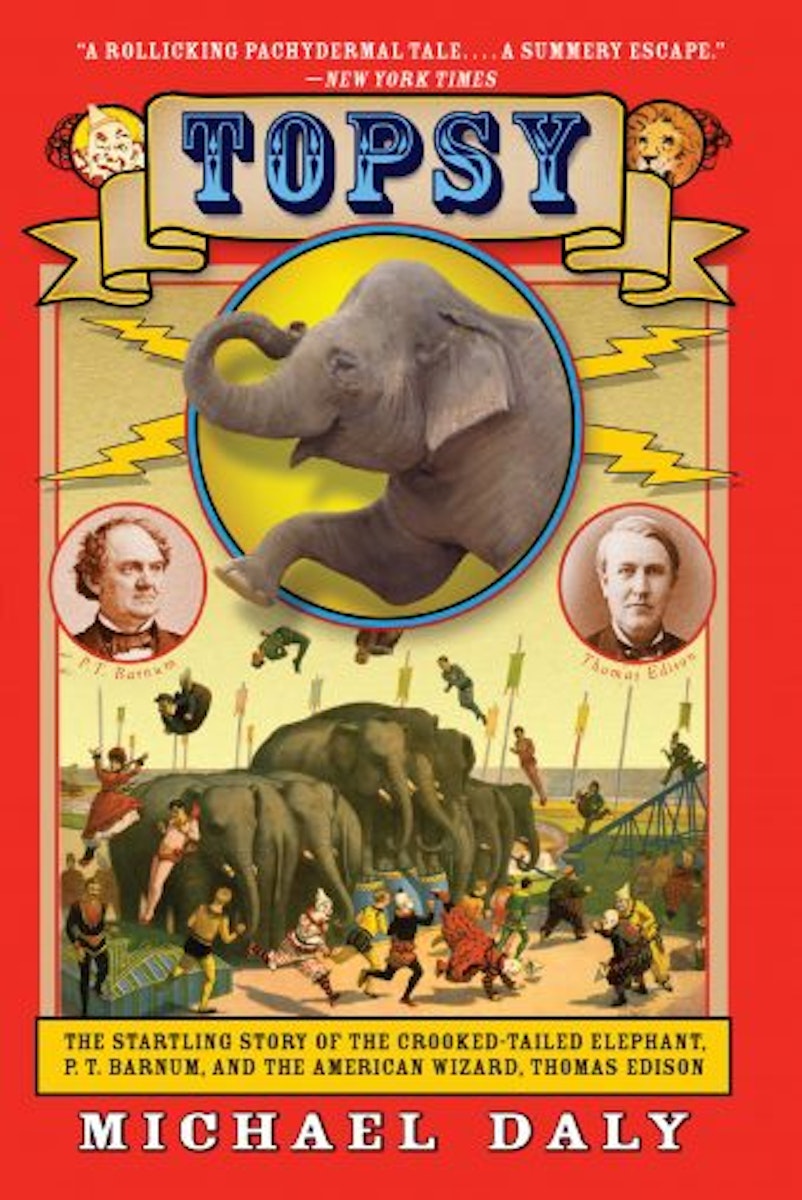 Topsy: The Startling Story of the Crooked-Tailed Elephant, P. T. Barnum, and the American Wizard, Thomas Edison cover