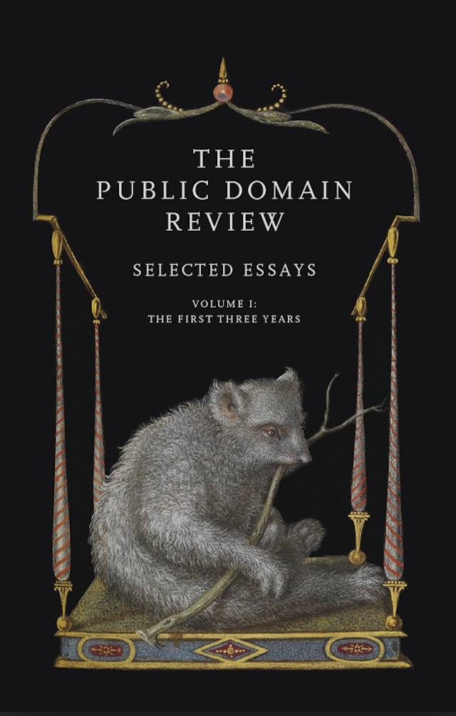 The Public Domain Review: Selected Essays, <span class="special__no-break">Vol. I</span>