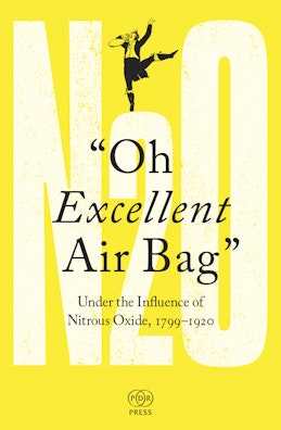 Oh Excellent Air Bag: Under the Influence of Nitrous Oxide, 1799–1920