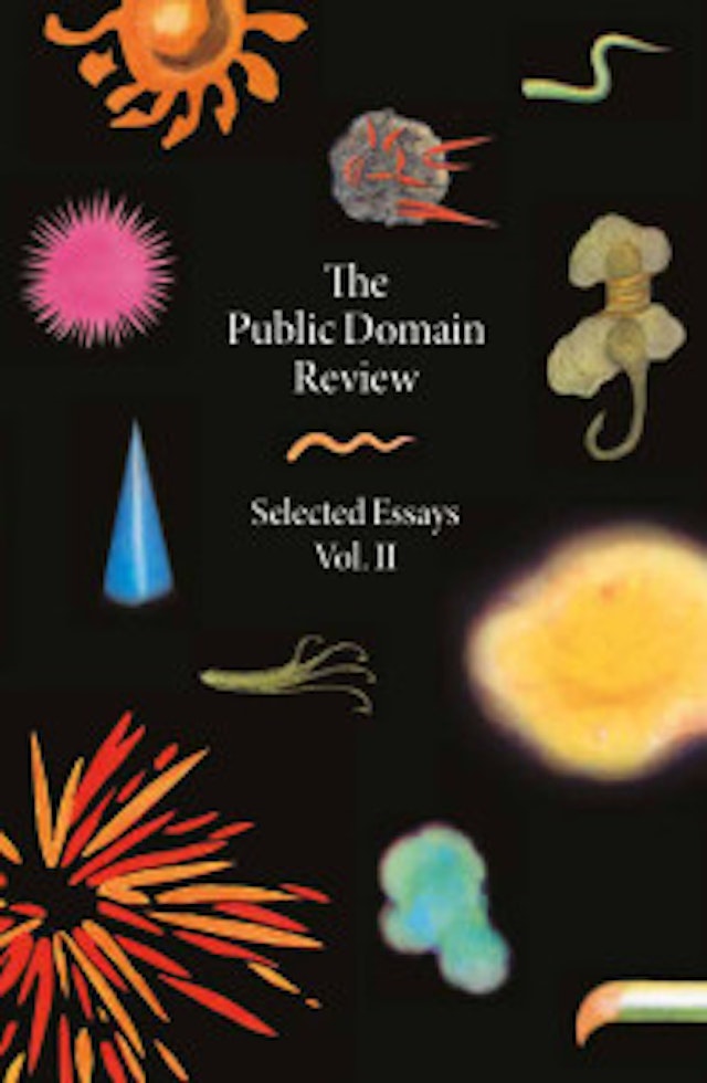 The Public Domain Review: Selected Essays, <span class="special__no-break">Vol. II</span>